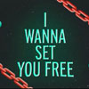 I wanna set you free